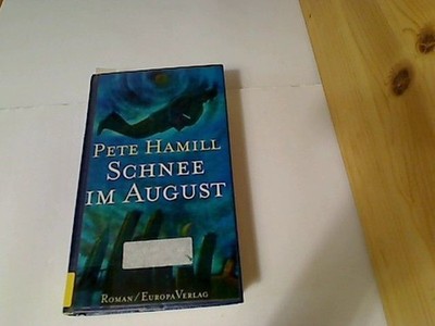 Schnee im August : Roman. Aus dem Amerikan. von Christine Strüh Hamill, Pete :