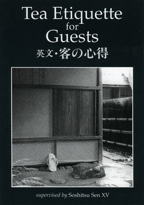 TEA ETIQUETTE FOR GUESTS: A PRACTICAL GUIDE FOR CHANOYU By Soshitsu Sen & Alfred