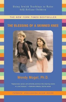 The Blessing Of A Skinned Knee: Using Jewish Teachings to Raise Self-Reliant Chi