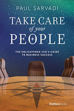 Take Care of Your People: The Enlightened Ceo...
