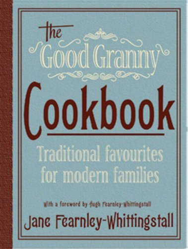 The Good Granny Cookbook: Traditional Favourites for Modern Fa ..9781906021108