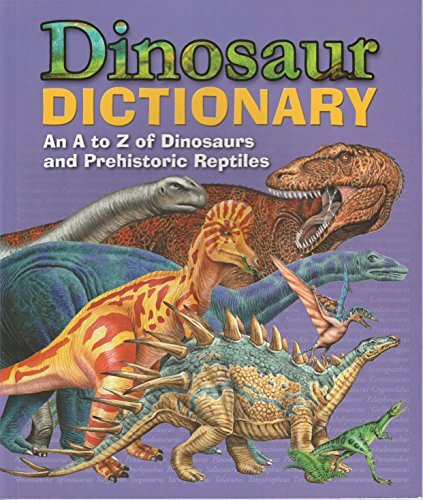 Dinosaur Dictionary - An A to Z of Dinosaurs and Prehistoric