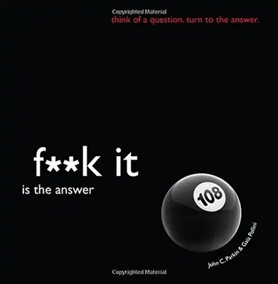 Fuck it is the Answer (F**K It) - Parkin, John C