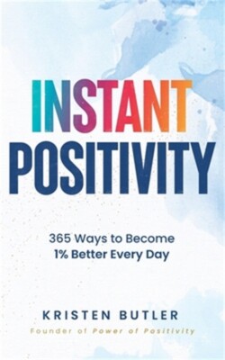 Instant Positivity: 365 Ways to Become 1% Better Every Day (Paperback or Softbac