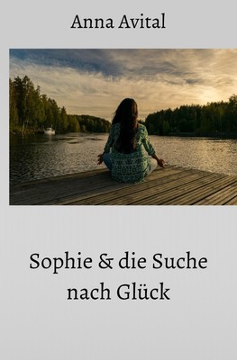 Sophie und die Suche nach Glück | Anna Avital | DE | Taschenbuch | 408 S. | 2022