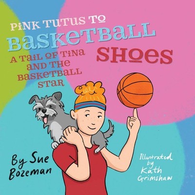 Pink Tutus To Basketball Shoes A Tail of Tina And The Basketball