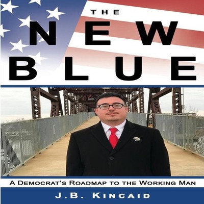 The New Blue A Democrat's Roadmap to the Working Man Jonathan Kin
