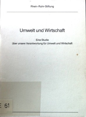 Umwelt und Wirtschaft. Eine Studie über unsere Verantwortung für Umwelt und Wirt