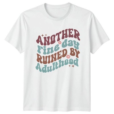 Another Fine Day Ruined T-Shirt Erwachsene Humor Geburtstag Geschenk für Sie und Ihn