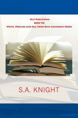 Self Publishing: How to Write, Publish and Sell Your Own Children's ...