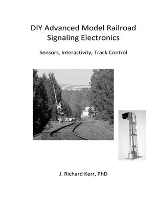 DIY Advanced Model Railroad Signaling Electronics: Sensors, Interactivity, T...