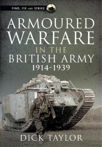 Richard Taylor Armoured Warfare in the British Army, 1914-193 (Copertina rigida)