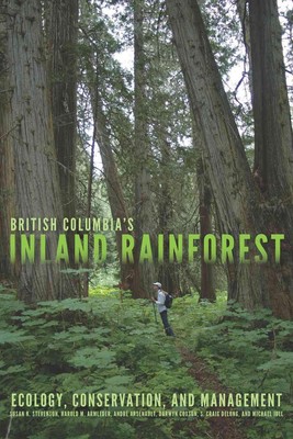 British Columbias Inland Rainforest: Ecology, Conservation, and Management by Su