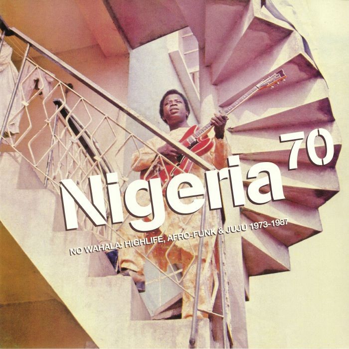 Nigeria 70: No Wahala Highlife Afro Funk & Juju 1973-1987