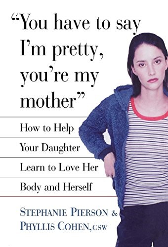 You Have to Say I'm Pretty, You're My Mother: How to Help Your .