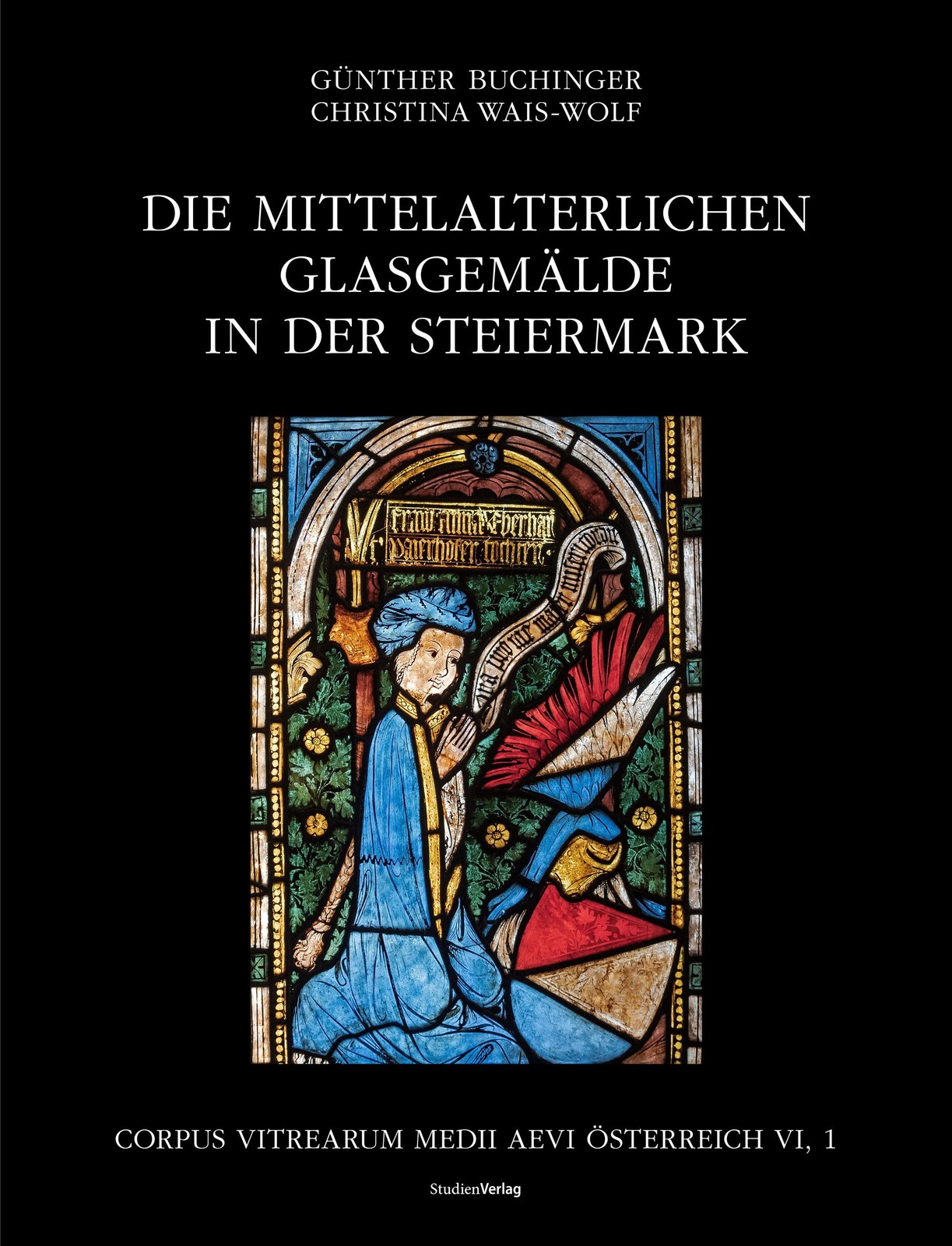 Die mittelalterlichen Glasgemälde in der Steiermark Günther Buchinger