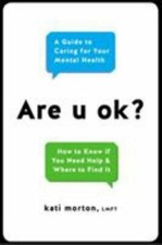 Are U Ok?: A Guide to Caring for Your Mental Health by Morton, Kati