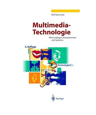 Multimedia-Technologie: Grundlagen, Komponenten und Systeme: Grundlagen, Kompone