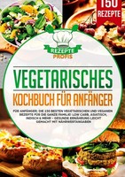 Vegetarisches Kochbuch FüR AnfäNger Rezepte Profis