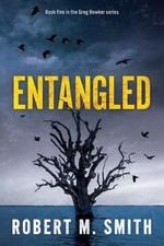 Entangled: Book 5 - Greg Bowker Series by Robert M. Smith Paperback Book