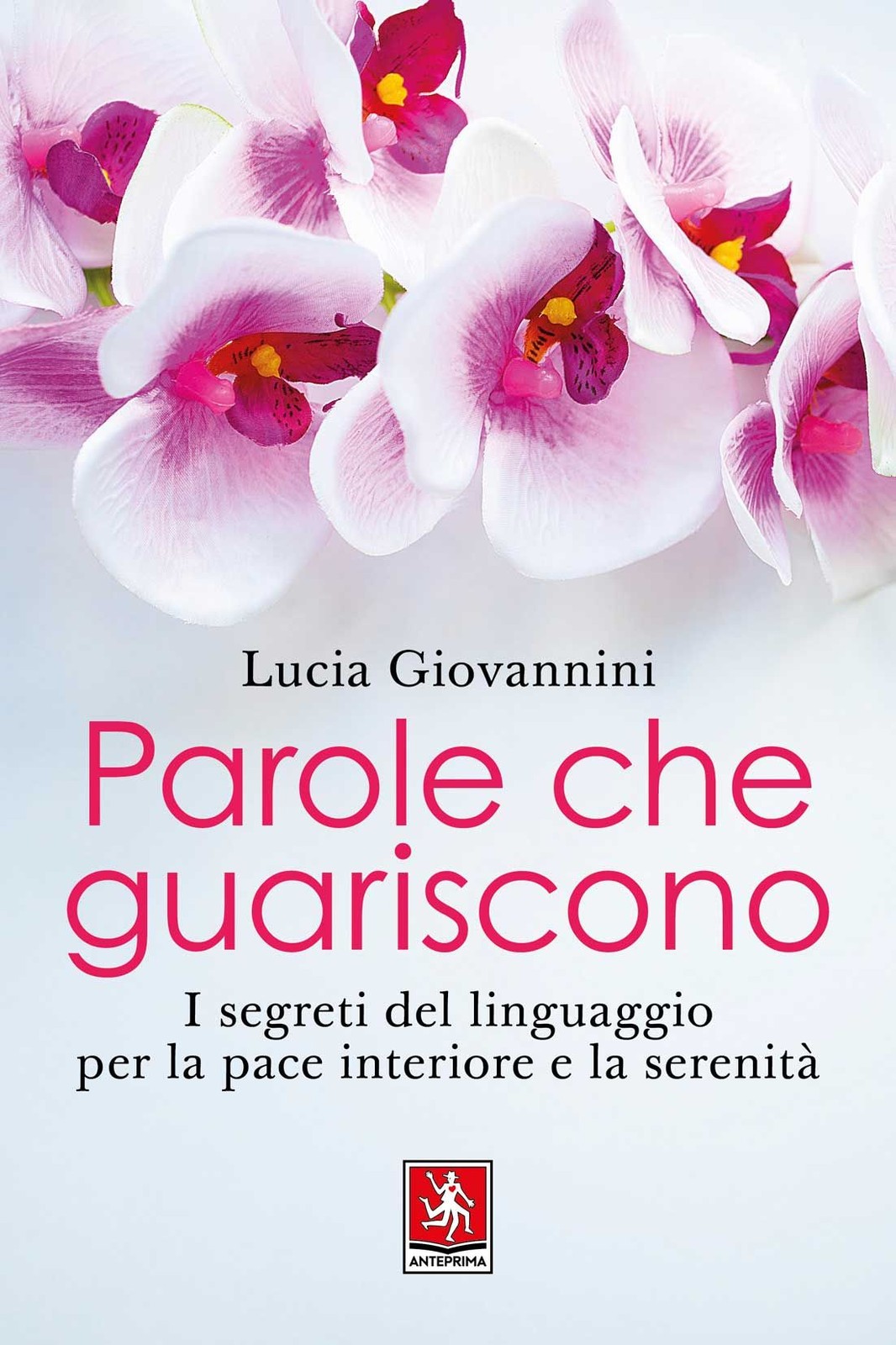 Libri Lucia Giovannini - Parole Che Guariscono. I Segreti Del Linguaggio Per La