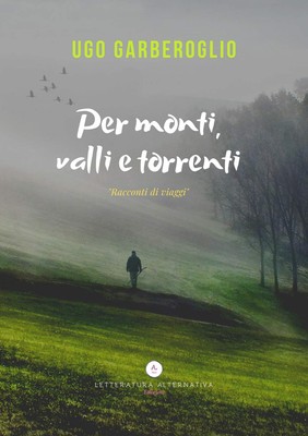 Ugo Garberoglio Per monti, valli e torrenti (Taschenbuch)