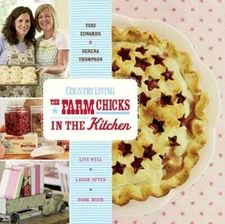 Country Living The Farm Chicks in the Kitchen: Live Well, Laugh Ofte - VERY GOOD