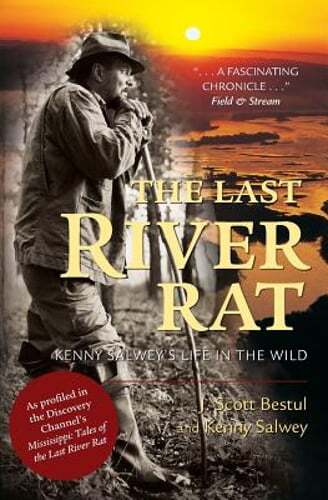 The Last River Rat: Kenny Salwey's Life in the Wild by J Scott Bestul: Used