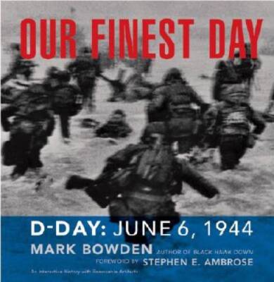 Our Finest Day: D-Day, June 6, 1944 - Hardcover By Bowden, Mark - VERY GOOD