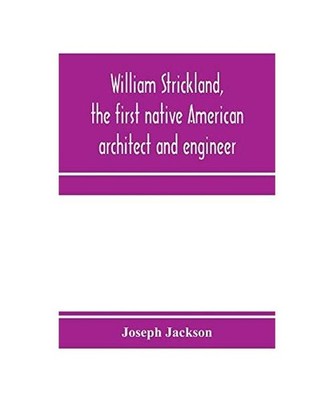 William Strickland, the first native American architect and engineer, Joseph Jac