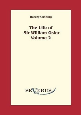 The life of Sir William Osler, Volume 2 Buch Severus Verlag
