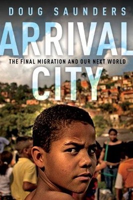 Arrival City: The Final Migration and Our Next World - Saunders, Doug