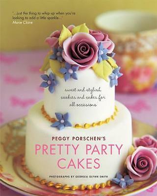 Pretty Party Cakes: Sweet and Stylish Cookies and Cakes for All Occasions: Sweet
