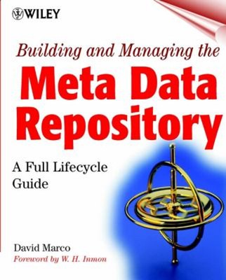 Building and Managing the Meta Data Repository : A Full Lifecycle