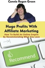 HUGE PROFITS WITH AFFILIATE MARKETING: HOW TO BUILD AN By Connie Ragen Green VG+