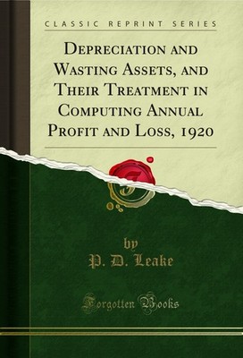 Depreciation and Wasting Assets, and Their Treatment in Computing Annual Profit