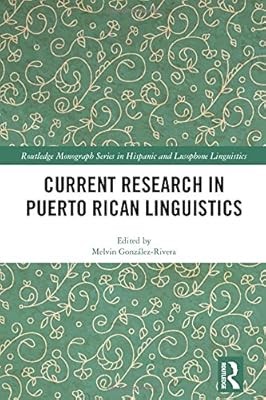 Current Research in Puerto Rican Linguistics (Routledge Studies in Hispanic and 