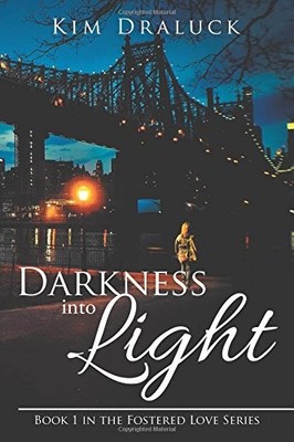 DARKNESS INTO LIGHT (THE FOSTERED LOVE) By Kim Draluck **BRAND NEW**