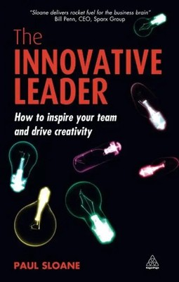 The Innovative Leader: How to Inspire Your Team and Drive Creativity - Sloane, P