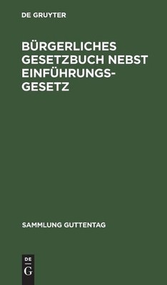 Brgerliches Gesetzbuch Nebst Einfhrungsgesetz by  No Contri... - 9783112411032