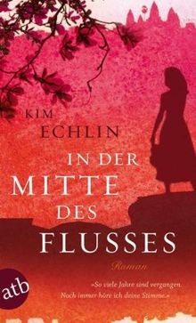 In der Mitte des Flusses: Roman von Echlin, Kim | Buch | Zustand sehr gut