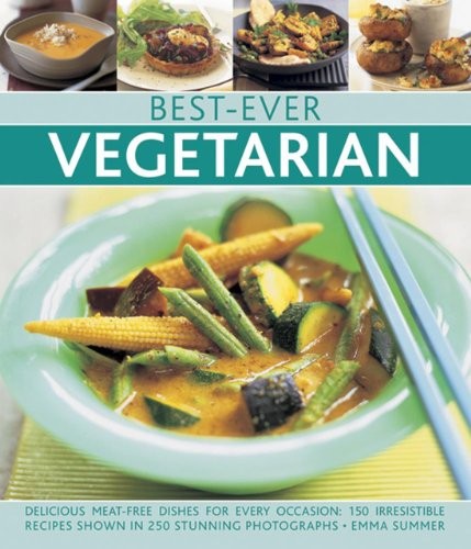 Best-Ever Vegetarian: Delicious Meat-free Dishes for Every Occas