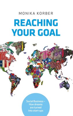 Reaching your goal Social Business - How dreams are turned into start-ups Korber