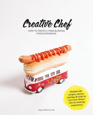 Creative Chef: How to Create a Mind-Blowing Food Experience by Jasper Udink ten 