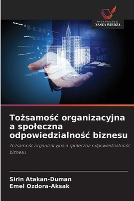 Tosamoc organizacyjna a spoleczna odpowiedzialnoc biznesu by ?irin Atakan-Duman 