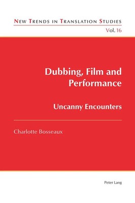 Dubbing, Film and Performance | Charlotte Bosseaux | Uncanny Encounters | Buch
