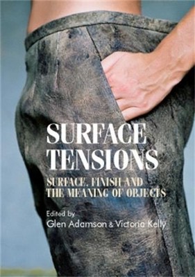 Surface Tensions: Surface, Finish and the Meaning of Objects by Glenn Adamson (E