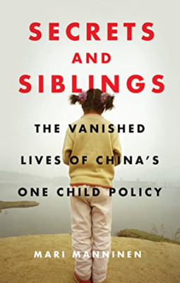 Secrets and Siblings: The Vanished Lives of China's One - Hardback NEW Manninen,