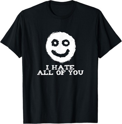 I hate all of you - Funny smiling sarcastic Face T-Shirt