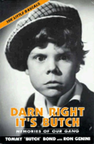 Darn Right Its Butch: Memories of Our Gang, the Little Rascals by Tommy ...